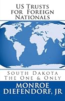 US Trusts for Foreign Nationals : South Dakota - the One and Only 1530424615 Book Cover
