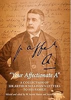 Your Affectionate A: Sir Arthur Sullivan's Letters to His Family 099329930X Book Cover