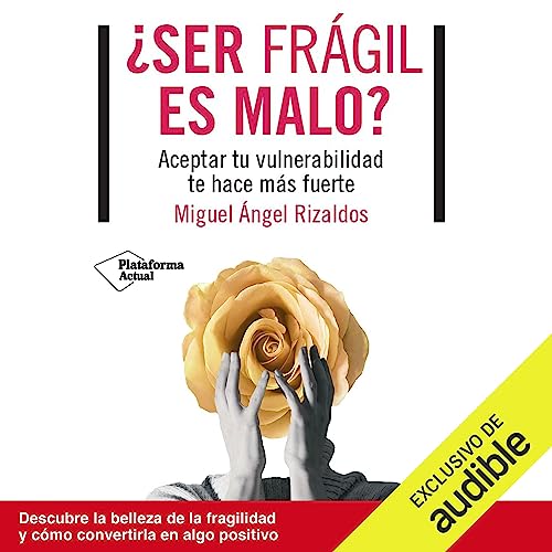¿Ser frágil es malo?: Aceptar tu vulnerabilidad te hace más fuerte