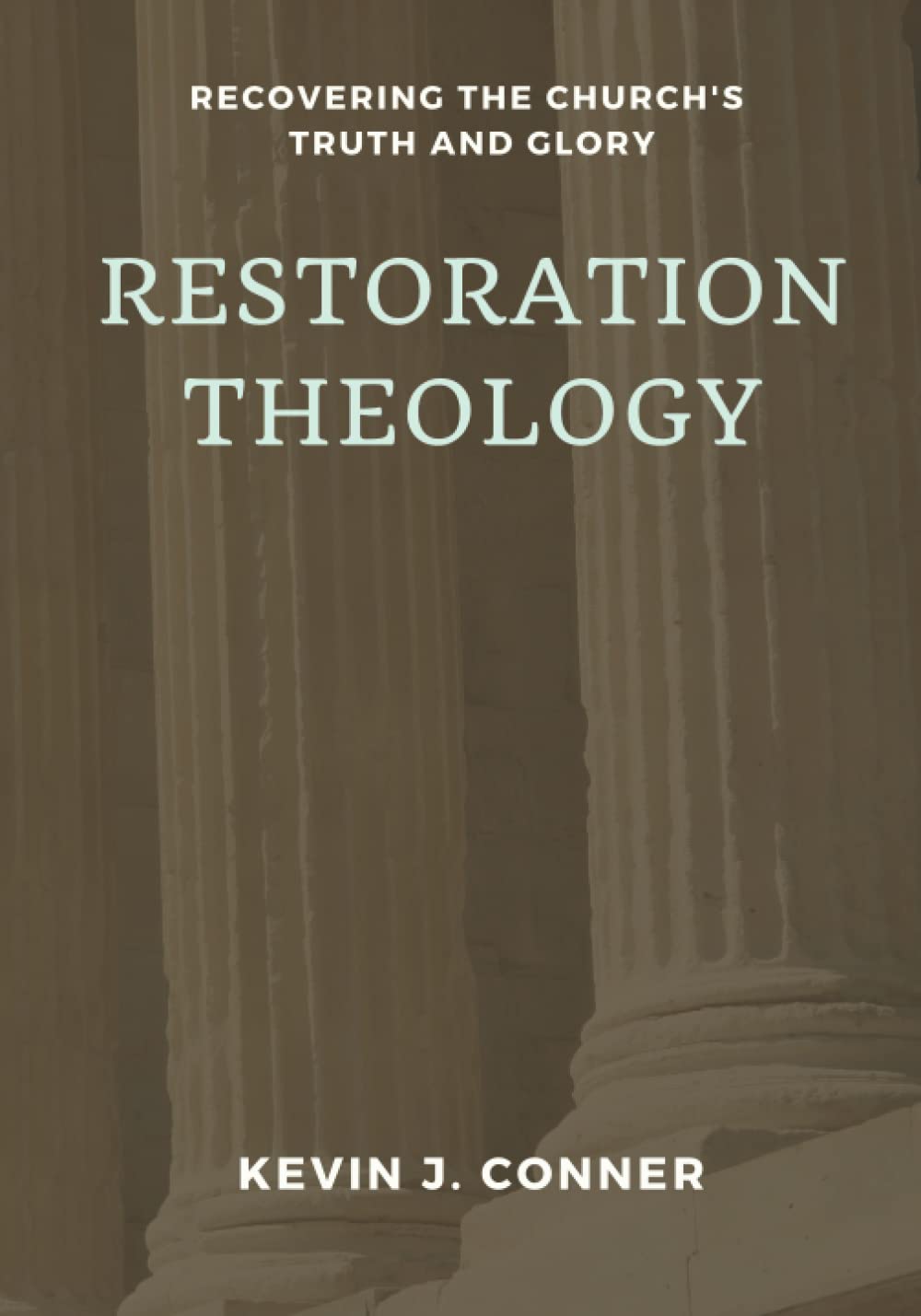 Restoration Theology: Recovering the Church's Truth and Glory