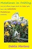  Mutationen im Frühling.: Wer mit offenen Augen durch die Natur geht, kann viele natürliche Mutationen entdecken. (Mutationen bei Blumen)