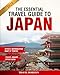 The Essential Travel Guide to Japan: Your Complete Budget-Friendly Travel Guide to Explore Tokyo, Osaka, Kyoto & Beyond with Seasoned Insider Tips & Travel Hacks to Discover Japan’s Best Kept Secrets