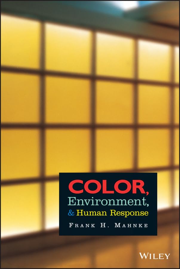 Color, Environment, and Human Response: An Interdisciplinary Understanding of Color and Its Use as a Beneficial Element in the Design of the Architectural Environment      1st Edition