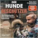 Der Hundebeschützer: Wie Straßenhunde eine zweite Chance bekommen