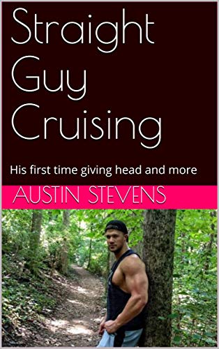Straight Guy Cruising: His first time giving head and more (English Edition)