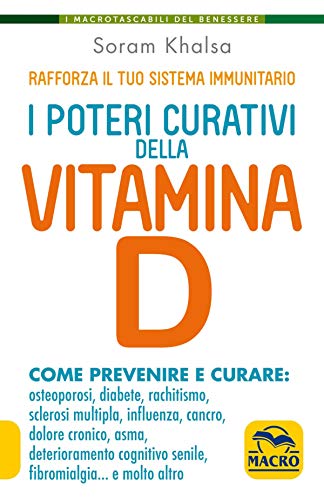 I Poteri Curativi della Vitamina D: Rafforza il tuo sistema immunitario (Italian Edition)