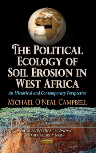 The Political Ecology of Soil Erosion in West Africa: An Historical and Contemporary Perspective (African Political, Economic, and Security Issues: Environmental Research Advances)