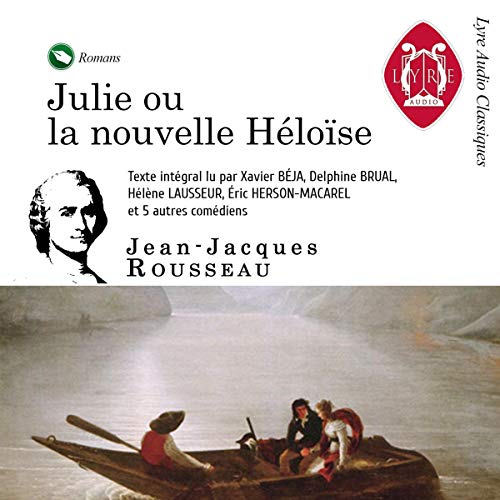 Julie ou la Nouvelle Héloïse (Audible Audio Edition) JeanJacques Rousseau, Xavier
