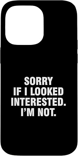 Funda para iPhone 14 Pro Max Sorry If I Looked Interested I'm Not
