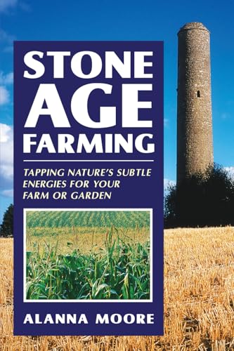 Stone Age Farming: Tapping Nature's Subtle Energies for Your Farm or Garden