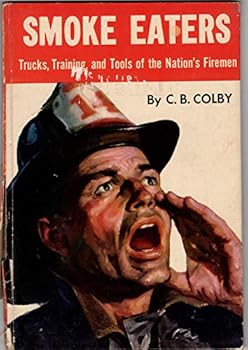 Hardcover Smoke eaters: Trucks, training, and tools of the nation's firemen (The Colby books) Book