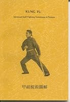 Kung Fu Advanced Staff Fighting Techniques in Pictures B000K5QER8 Book Cover