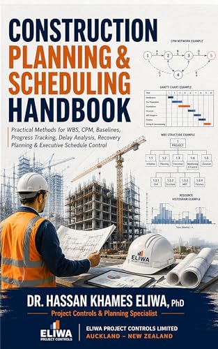 CONSTRUCTION PLANNING & SCHEDULING HANDBOOK: Practical Methods for WBS, CPM, Baselines, Progress Tracking, Delay Analysis & Recovery Planning