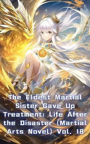The Eldest Martial Sister Gave Up Treatment: Life After the Disaster (Martial Arts Novel) Vol. 18 (English Edition)