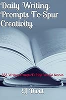Daily Writing Prompts To Spur Creativity (Daily Writing Prompts, #1) 1517143586 Book Cover