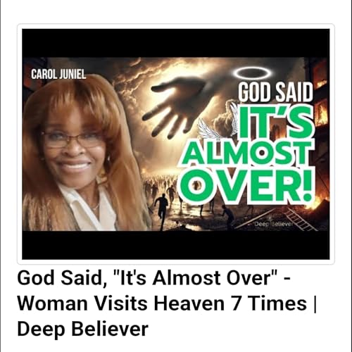 God Said, "It's Almost Over" - Woman Visits Heaven 7 Times Podcast Por  arte de portada
