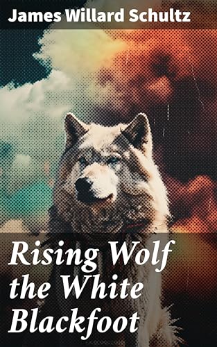 Rising Wolf the White Blackfoot (English Edition)