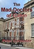 Clinical Press Ltd The Mad-Doctors of Calne Mayors and Murderer.