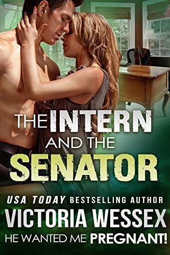 The Intern and the Senator (He Wanted Me Pregnant! Book 4)
