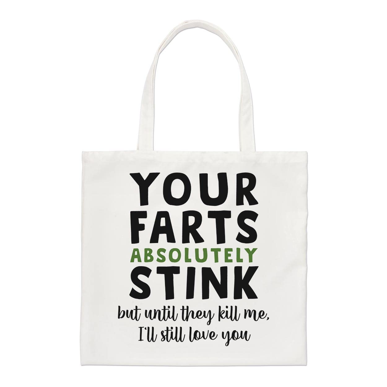 Your Farts Absolutely Stink But Until They Kill Me I'll Still Love You Regular Tote Bag