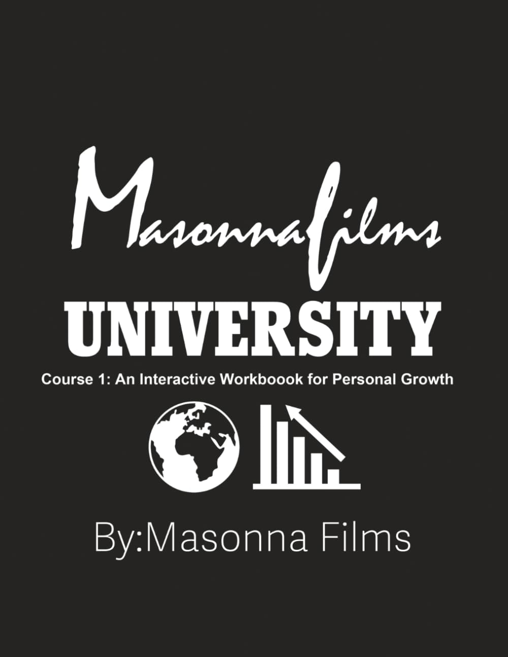 Masonna Films University: Course 1: An Interactive Workbook for Personal Growth