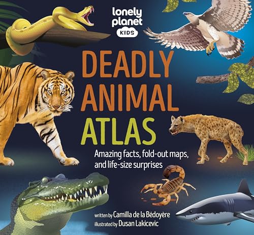 Lonely Planet Kids Deadly Animal Atlas: Amazing facts, fold-out maps, and life-size surprises