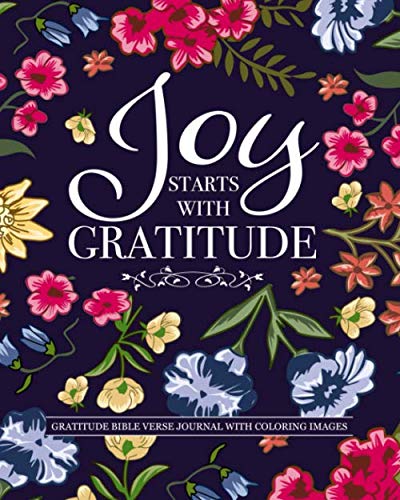 Joy Starts With Gratitude: Gratitude Bible Verse Journal With Coloring Images: Religious 52 Weeks Gratitude Journal For Growing in Gratitude That Works, Christian Book Of Grace