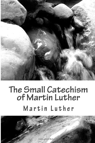 Télécharger The Small Catechism of Martin Luther PDF