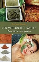 Les vertus de l'argile - Beauté, soins, jardin 2733912712 Book Cover