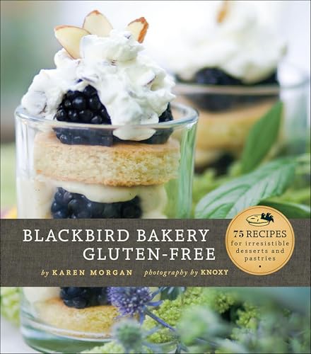 Blackbird Bakery Gluten-Free: 75 Recipes for Irresistible Desserts and Pastries