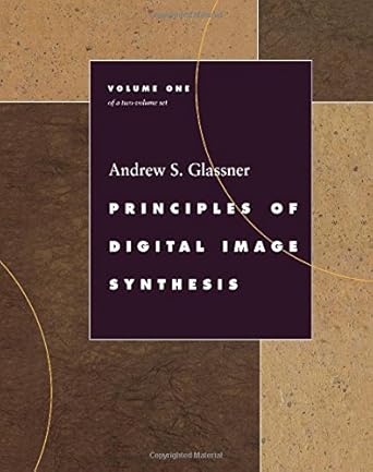 Principles of Digital Image Synthesis (The Morgan Kaufmann Series in Computer Graphics) 2 Volume Set
