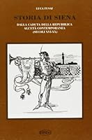 Storia di Siena: Dalla caduta della Repubblica all'eta` contemporanea (secoli XVI-XX) (Luoghi e territorio) (Italian Edition) 8886507364 Book Cover