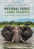 Stuarts’ Field Guide to National Parks & Game Reserves: Namibia, Botswana, Zimbabwe, Zambia, Malawi