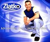 zlatko  Ich Vermiss\' Dich...(Wie die