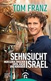 Sehnsucht Israel: Mein Leben zwischen Kippa, Küche und Koriander - Tom Franz Mitwirkende: Regina Carstensen 