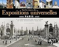 Sur les traces des expositions universelles - À la recherche des pavillons et des monuments oubliés 2373951967 Book Cover