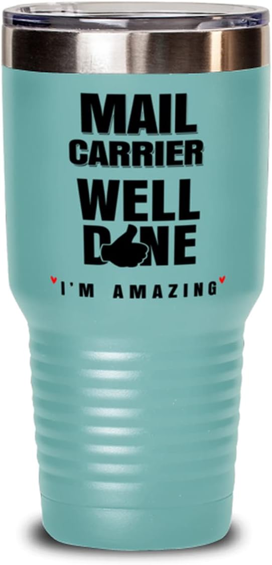 Mail Carrier Well Done! I'm Amazing - Funny Unique Sentimental Birthday Christmas Holiday 30oz Mail Carrier Tumbler