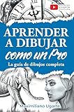 dibujar espagnol en français  Aprender a dibujar como un Pro: La guía de dibujos completa - Materiales, técnicas y métodos, luces y sombras, perspectivas, texturas y detalles - Todo paso a paso con videos instructivos incluidos