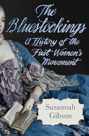 The bluestockings : a history of the first women's movement