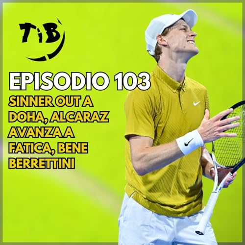 Episodio 103 - Sinner out a Doha, Alcaraz avanza a fatica, bene Berrettini