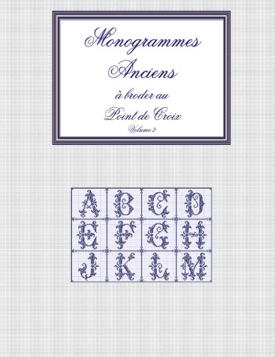 Monogrammes anciens à broder au point de croix: Volume 2 (Monogrammes anciens broder au point de croix) (French Edition) Paperback – February 22, 2015