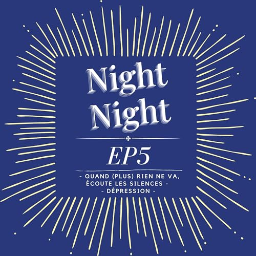 Quand (plus) rien ne va, &eacute;coute les silences &mdash; D&eacute;pression - Night Night EP:5