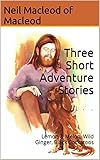 Three Short Adventure Stories: Black Cockatoos, Lemon & Melon, Wild Ginger (English Edition)