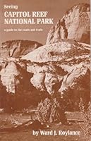 Seeing Capitol Reef National Park: A Guide to the Roads and Trails 0915272229 Book Cover