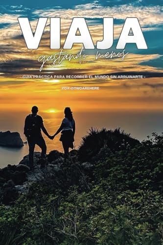 Viaja gastando menos: Guía práctica para recorrer el mundo sin ar...