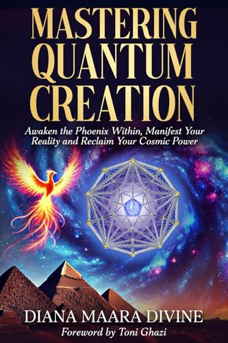 MASTERING QUANTUM CREATION: Awaken the Phoenix Within, Manifest Your Reality,