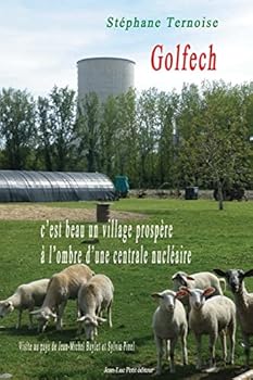 Paperback Golfech, c'est beau un village prospère à l'ombre d'une centrale nucléaire: Visite au pays de Jean-Michel Baylet et Sylvia Pinel [French] Book