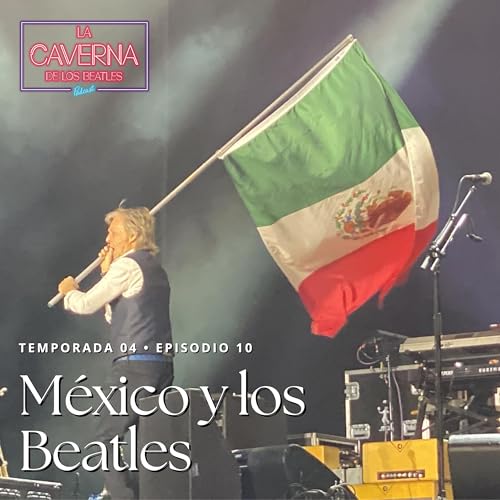 T4 Ep10 • México y los Beatles