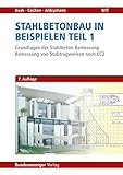  Stahlbetonbau in Beispielen - Teil 1: Grundlagen der Stahlbeton-Bemessung - Bemessung von Stabtragwerken nach EC 2