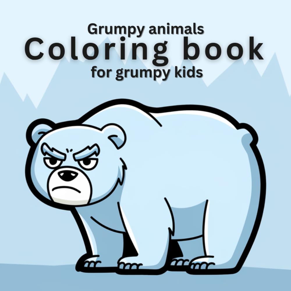 Coloring Book – Grumpy animals for grumpy, moody or angry kids – for relaxation, stress relief and improving mood (age 4+)!
